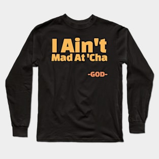 I Ain't Mad At Cha Faith Funny Long Sleeve T-Shirt